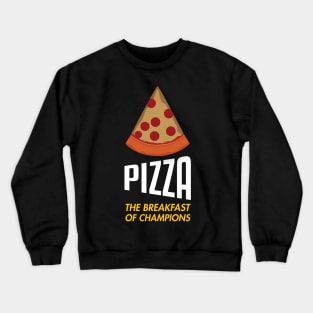 Pizza - The breakfast of champions! Crewneck Sweatshirt